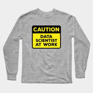 Funny Yellow Road Sign - Caution Data Scientist at Work Long Sleeve T-Shirt